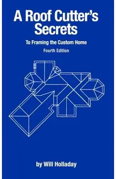 A Roof Cutter's Secrets to Framing the Custom Home - Will Holladay