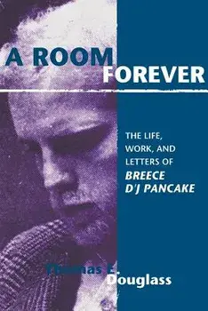 A Room Forever: The Life, Work, Letters of Breece d'j Pancake, Paperback/Thomas E. Douglass