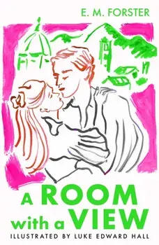 A Room With A View. The Illustrated Edition, Main, Hardback/E M Forster