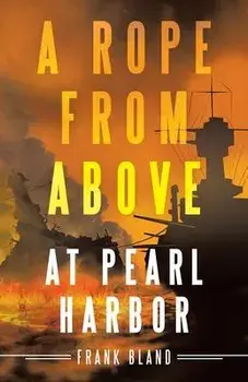 A Rope from Above: At Pearl Harbor, Paperback/Frank Bland