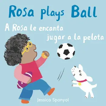 A Rosa Le Encanta Jugar a la Pelota/Rosa Plays Ball, Board book/Jessica Spanyol