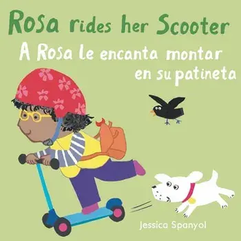 A Rosa Le Encanta Montar En Su Patineta/Rosa Rides Her Scooter, Board book/Jessica Spanyol