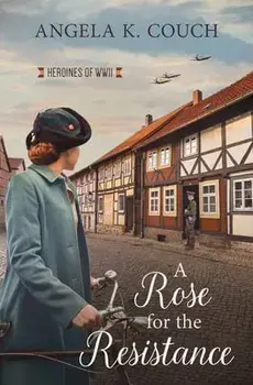 A Rose for the Resistance: Heroines of WWII #5volume 5, Paperback/Angela K. Couch