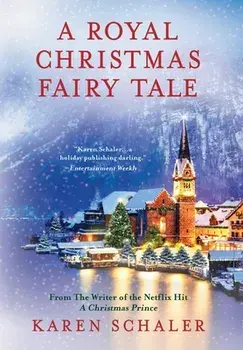 A Royal Christmas Fairy Tale: A heartfelt Christmas romance from writer of Netflix's A Christmas Prince, Hardcover/Karen Schaler