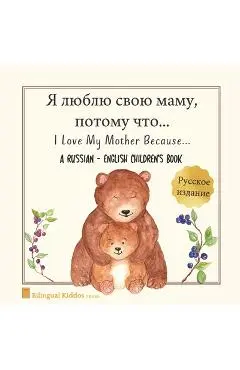 A Russian - English Bilingual Children's Book: I Love My Mother Because: Я люблю свою 
 - Bilingual Kiddos Press