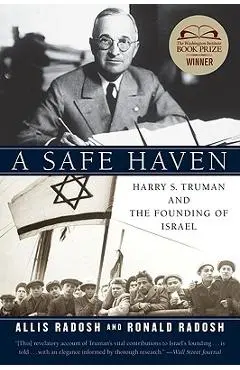 A Safe Haven: Harry S. Truman and the Founding of Israel - Ronald Radosh