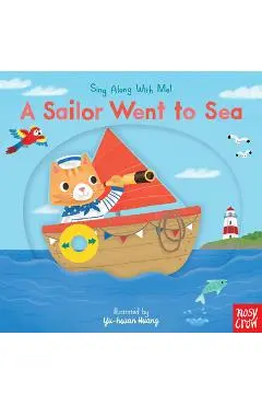 A Sailor Went to Sea: Sing Along with Me! - Nosy Crow