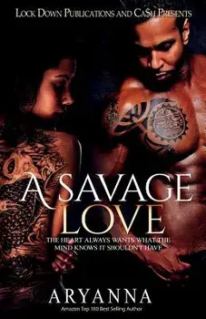 A Savage Love: The Heart Always Wants What the Mind Knows It Shouldn't Have, Paperback/Aryanna