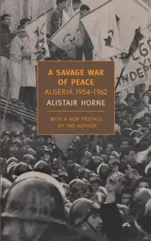A Savage War of Peace: Algeria 1954-1962, Paperback/Alistair Horne