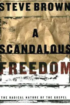 A Scandalous Freedom, Paperback/Steve Brown