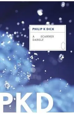 A Scanner Darkly - Philip K. Dick
