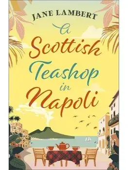 A Scottish Teashop in Napoli. A heartwarming story of food, friendship and starting over under the Italian sun, Paperback/Jane Lambert