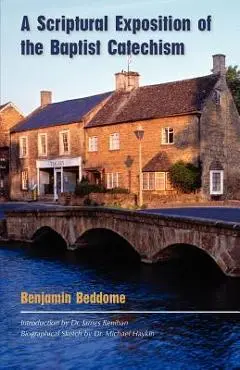 A Scriptural Exposition of the Baptist Catechism - Benjamin Beddome