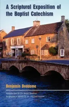A Scriptural Exposition of the Baptist Catechism, Paperback/Benjamin Beddome
