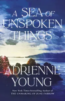 A Sea of Unspoken Things. the new magical mystery from the bestselling author of Spells for Forgetting, Hardback/Adrienne Young