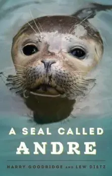 A Seal Called Andre: The Two Worlds of a Maine Harbor Seal, Paperback/Harry Goodridge