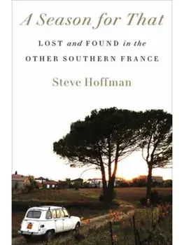 A Season for That. Lost and Found in the Other Southern France, Paperback/Steve Hoffman