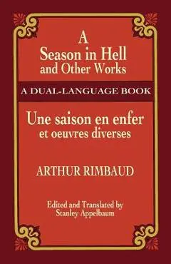 A Season in Hell and Other Works/Une Saison En Enfer Et Oeuvres Diverses - Arthur Rimbaud