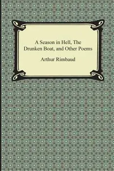 A Season in Hell, the Drunken Boat, and Other Poems, Paperback/Arthur Rimbaud
