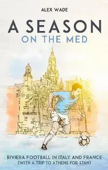 A Season on the Med. Riviera Football in Italy and France, Paperback/Alex Wade