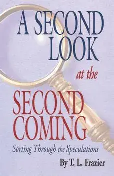 A Second Look at the Second Coming: Sorting Through the Speculations, Paperback/T. L. Frazier