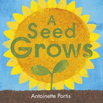 A Seed Grows, Paperback/Antoinette Portis