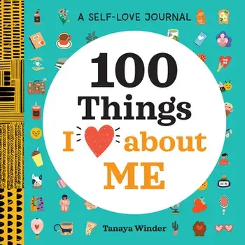 A Self-Love Journal: 100 Things I Love about Me, Paperback/Tanaya Winder