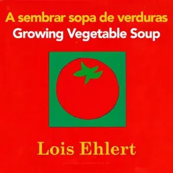 A Sembrar Sopa de Verduras/Growing Vegetable Soup, Hardcover/Lois Ehlert