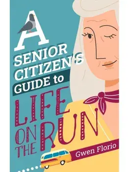 A Senior Citizen's Guide to Life on the Run. Main, Paperback/Gwen Florio