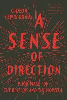 A Sense of Direction: Pilgrimage for the Restless and the Hopeful, Paperback/Gideon Lewis-Kraus