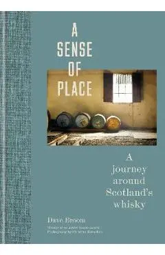 A Sense of Place: A Journey Around Scotland's Whisky - Dave Broom