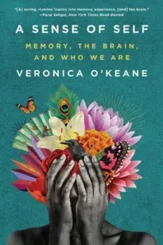 A Sense of Self: Memory, the Brain, and Who We Are, Paperback/Veronica O'Keane