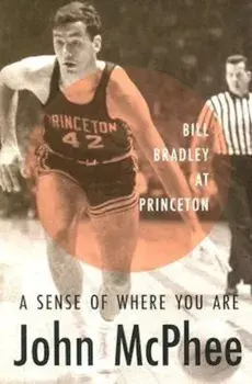 A Sense of Where You Are: Bill Bradley at Princeton, Paperback/John McPhee
