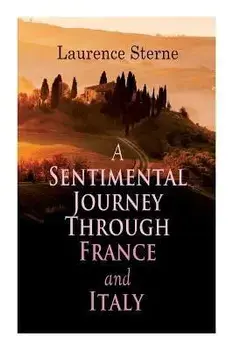 A Sentimental Journey Through France and Italy: Autobiographical Novel, Paperback/Laurence Sterne