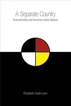 A Separate Country: Postcoloniality and American Indian Nations, Paperback/Elizabeth Cook-Lynn