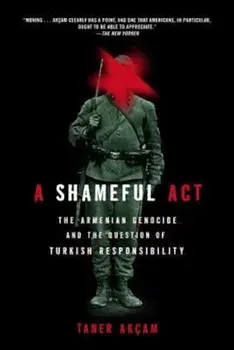 A Shameful Act: The Armenian Genocide and the Question of Turkish Responsibility, Paperback/Taner Akcam