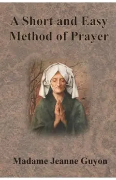 A Short and Easy Method of Prayer - Jeanne Guyon