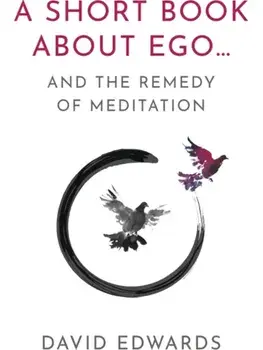 A Short Book About Ego.... and the Remedy of Meditation, Paperback/David Edwards