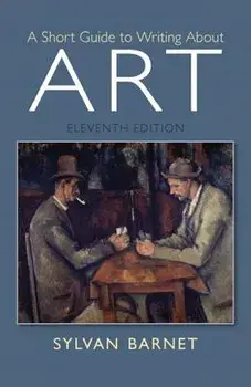 A Short Guide to Writing about Art, Paperback (11th Ed.)/Sylvan Barnet
