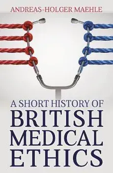 A Short History of British Medical Ethics, Paperback/Andreasholger Maehle