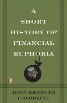 A Short History of Financial Euphoria, Paperback/John Kenneth Galbraith