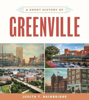 A Short History of Greenville, Paperback/Judith T. Bainbridge