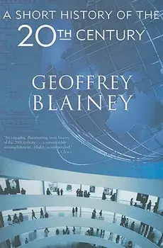 A Short History of the 20th Century, Paperback/Geoffrey Blainey