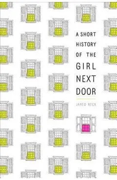 A Short History of the Girl Next Door - Jared Reck