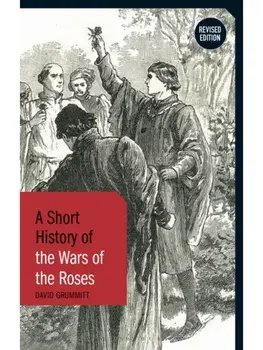 A Short History of the Wars of the Roses. Revised Edition, 2 ed, Paperback/David Grummitt