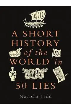 A Short History of the World in 50 Lies - Natasha Tidd