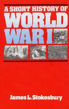 A Short History of World War I, Paperback/James L. Stokesbury