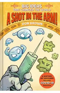 A Shot in the Arm!: Big Ideas That Changed the World #3 - Don Brown