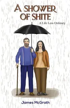 A Shower of Shite. A Life Less Ordinary, Hardback/James McGrath