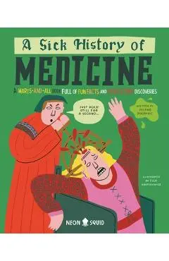 A Sick History of Medicine: A Warts-And-All Book Full of Fun Facts and Disgusting Discoveries - Jelena Poleksic